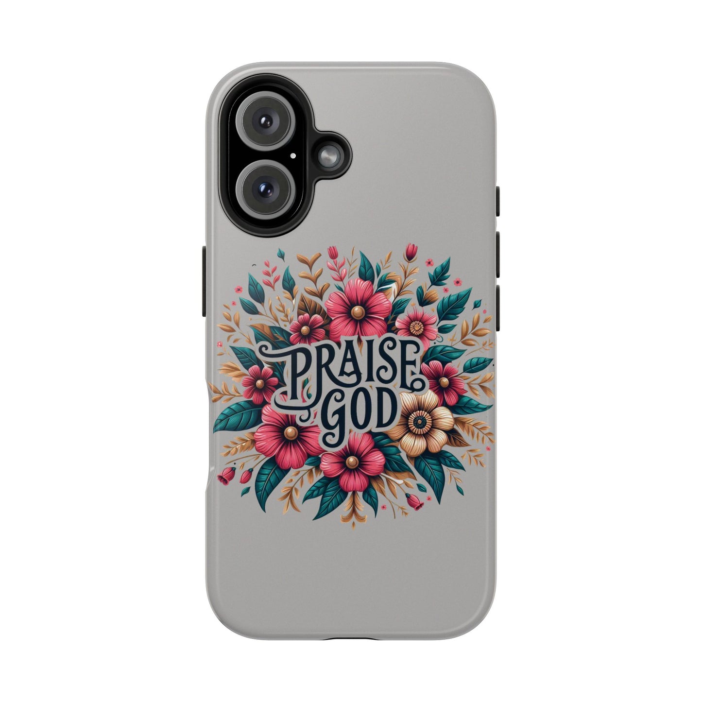 PRAISE GOD, Tough Phone Cases, Floral Inspirational Quote for Faith, iPhone case, Android case, Smartphone case, Gift for Her