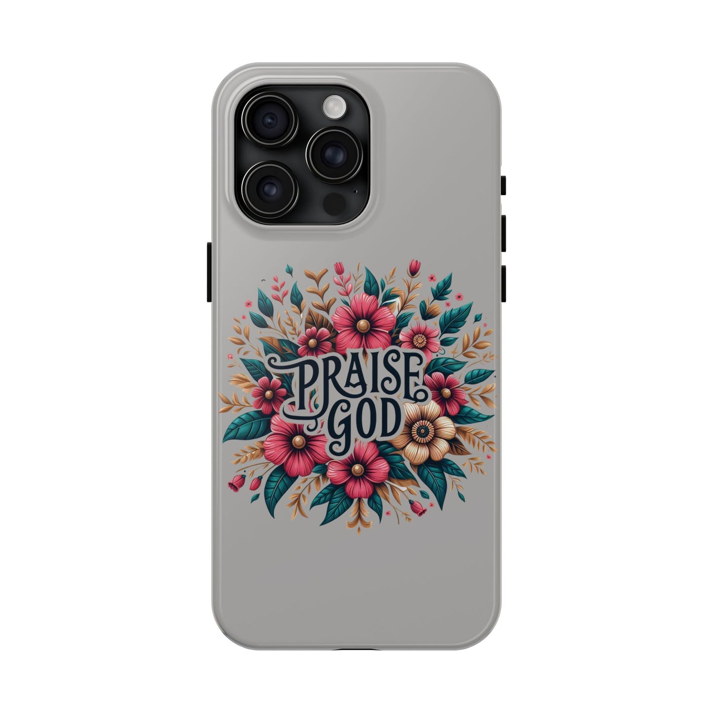 PRAISE GOD, Tough Phone Cases, Floral Inspirational Quote for Faith, iPhone case, Android case, Smartphone case, Gift for Her