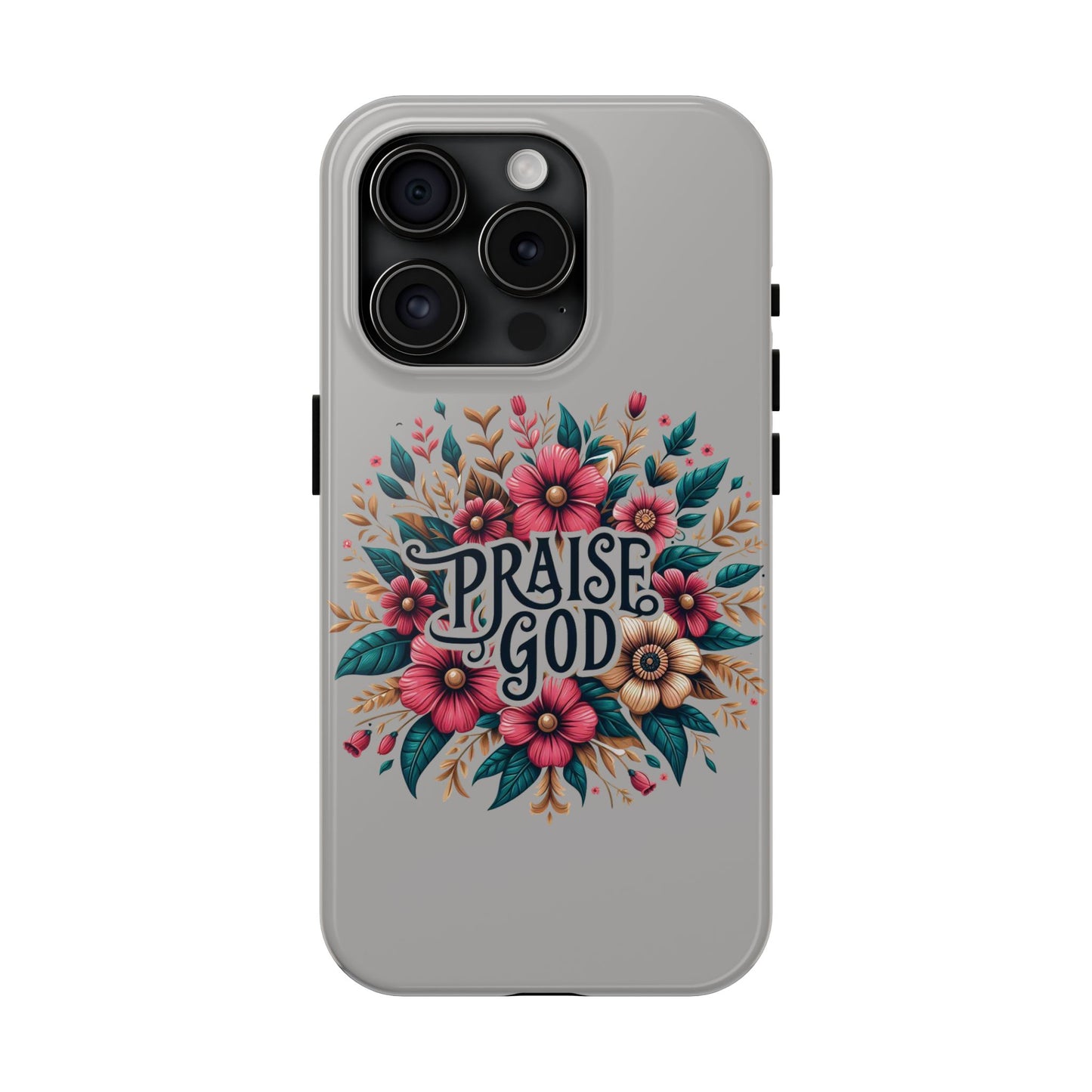 PRAISE GOD, Tough Phone Cases, Floral Inspirational Quote for Faith, iPhone case, Android case, Smartphone case, Gift for Her
