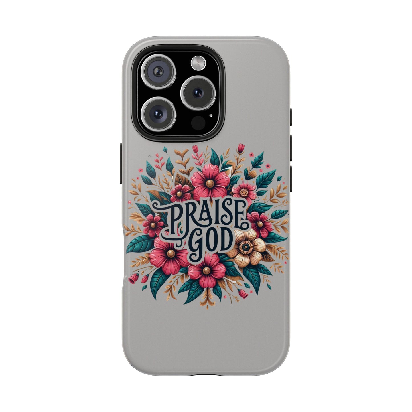 PRAISE GOD, Tough Phone Cases, Floral Inspirational Quote for Faith, iPhone case, Android case, Smartphone case, Gift for Her