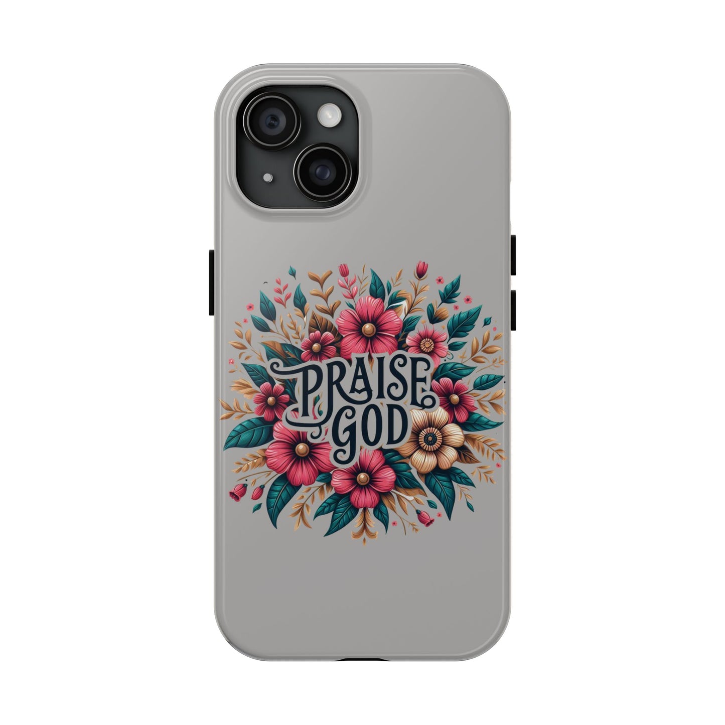 PRAISE GOD, Tough Phone Cases, Floral Inspirational Quote for Faith, iPhone case, Android case, Smartphone case, Gift for Her