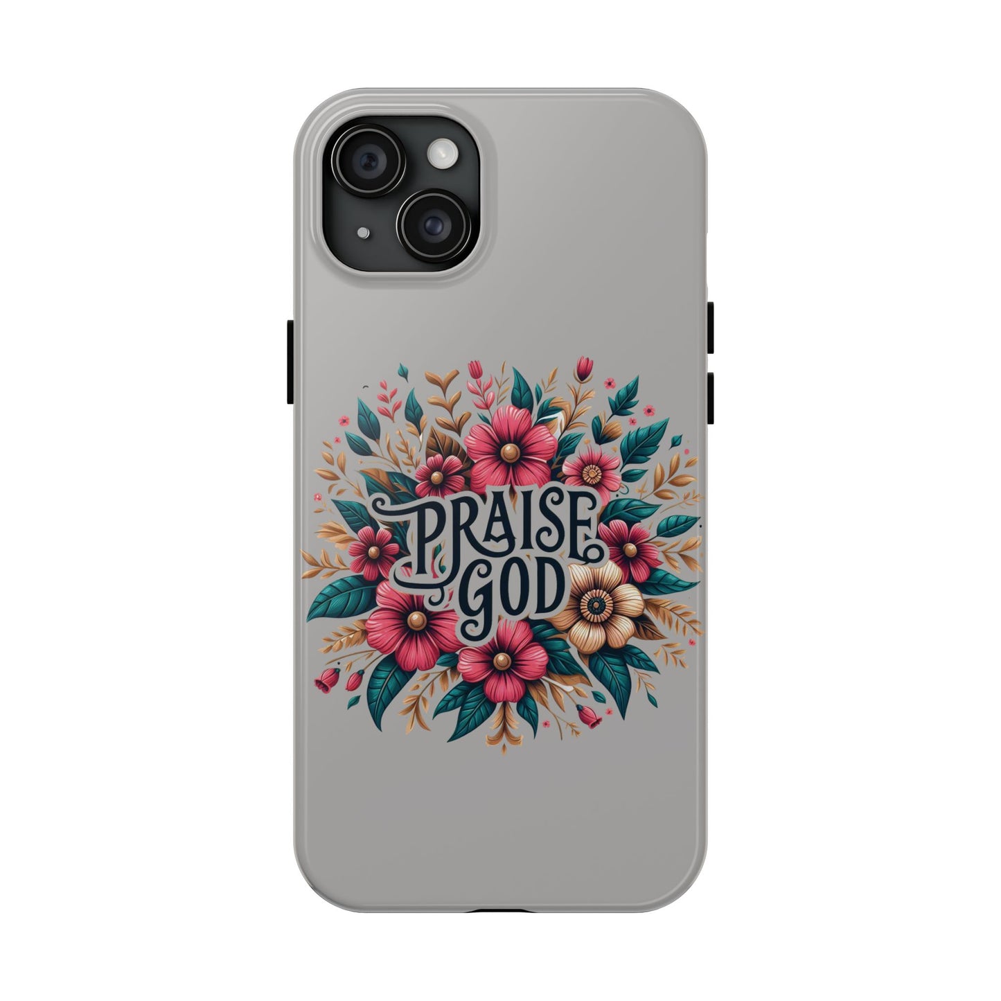PRAISE GOD, Tough Phone Cases, Floral Inspirational Quote for Faith, iPhone case, Android case, Smartphone case, Gift for Her