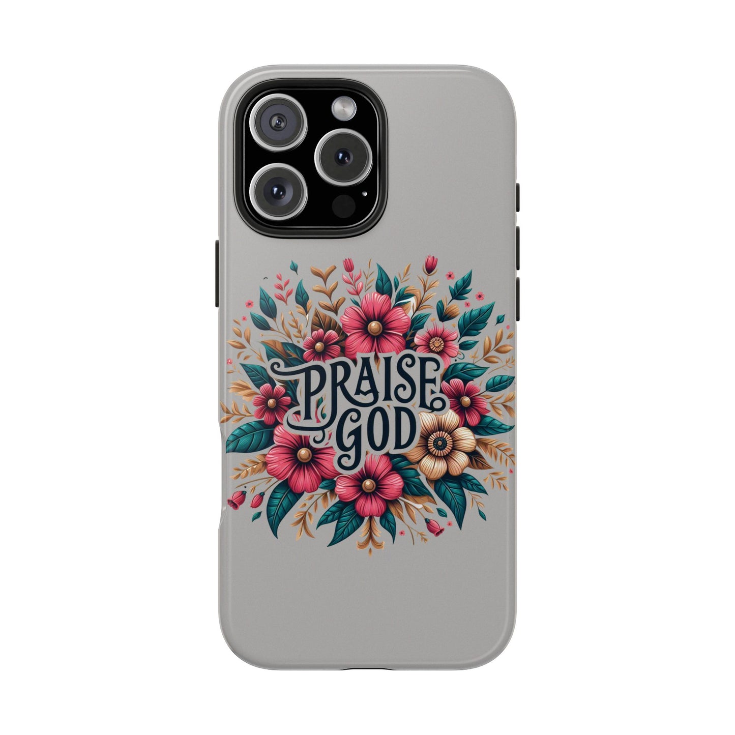 PRAISE GOD, Tough Phone Cases, Floral Inspirational Quote for Faith, iPhone case, Android case, Smartphone case, Gift for Her