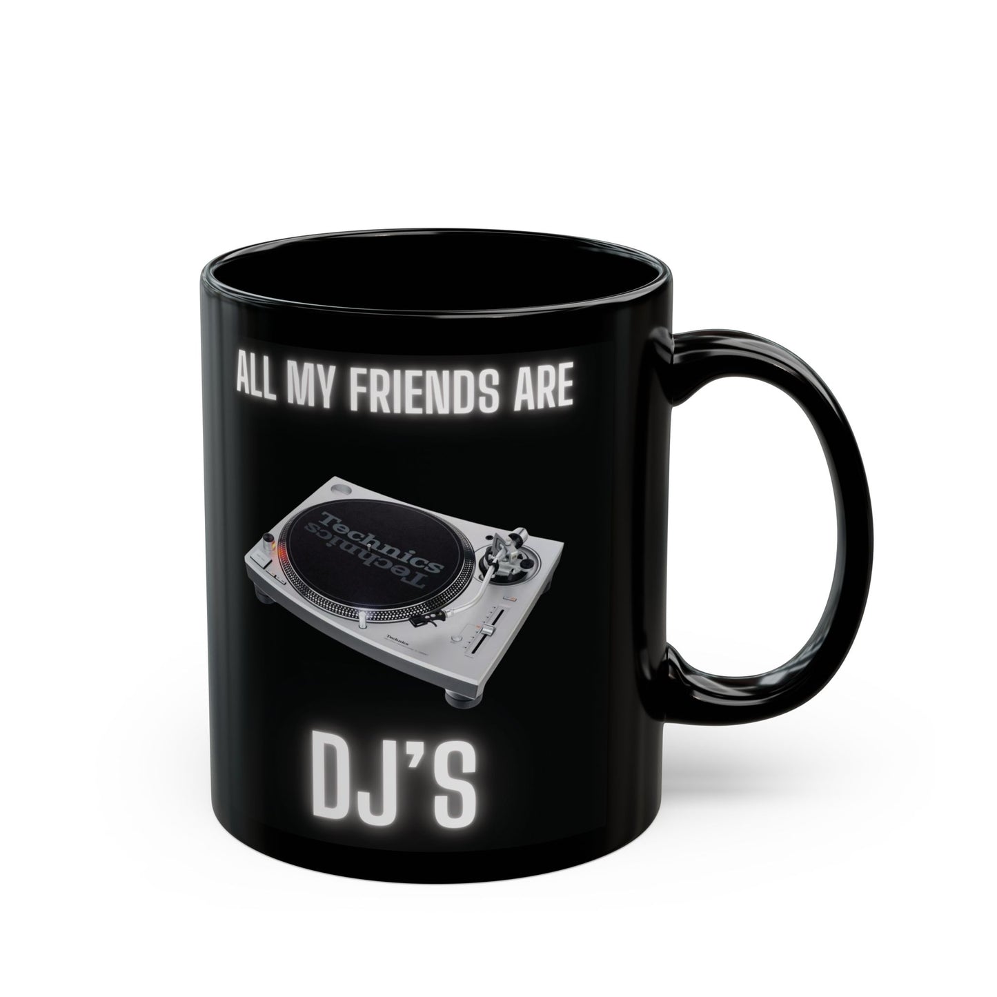 ALL MY FRIENDS ARE DJs Coffee Mug,  Gift for DJs