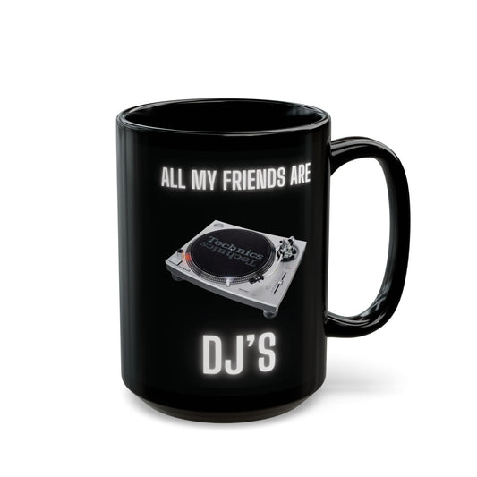 ALL MY FRIENDS ARE DJs Coffee Mug,  Gift for DJs