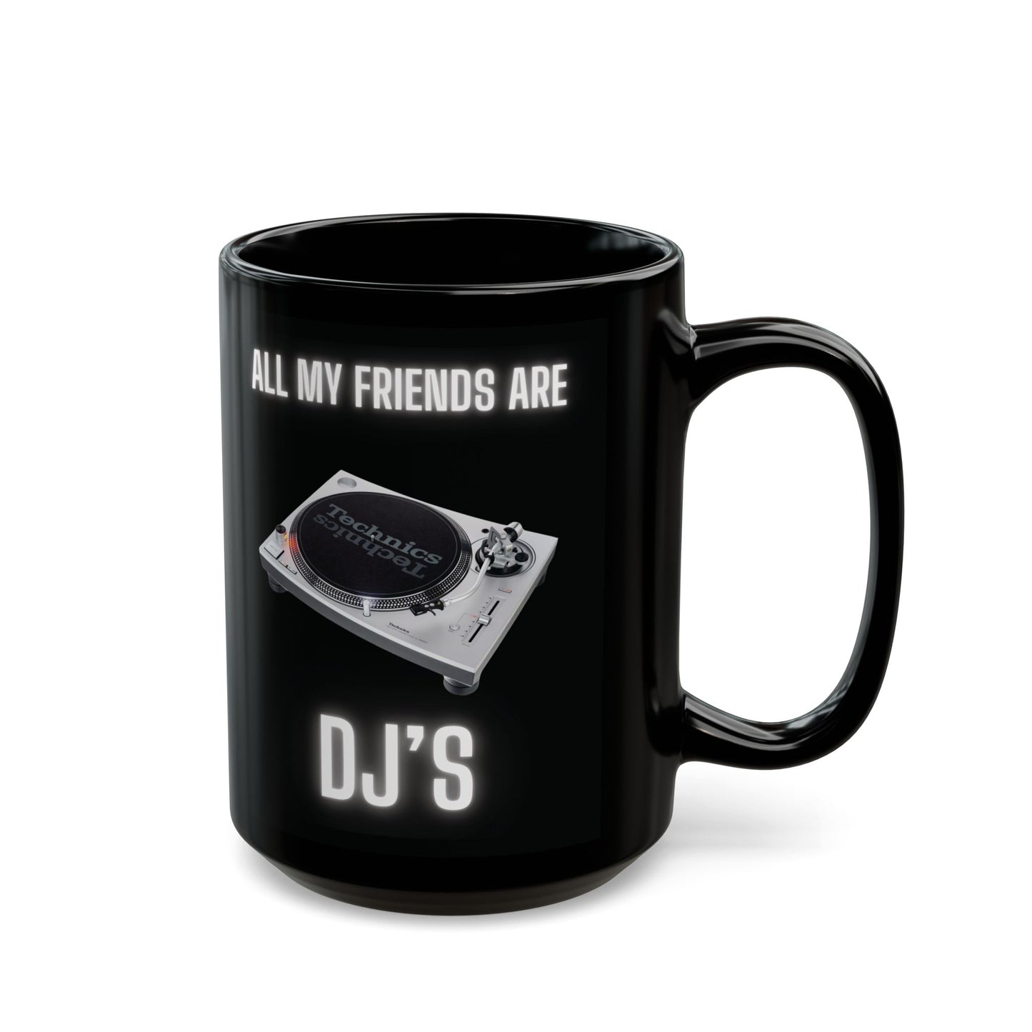 ALL MY FRIENDS ARE DJs Coffee Mug,  Gift for DJs